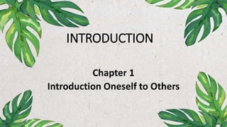 INTRODUCTION
Chapter 1
Introduction Oneself to Others
 