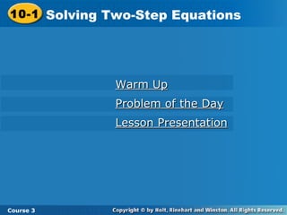 Warm Up Problem of the Day Lesson Presentation 10-1 Solving Two-Step Equations Course 3 
