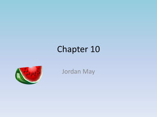 Chapter 10

 Jordan May
 