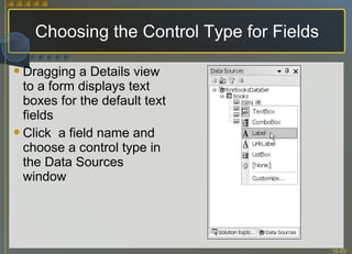 Choosing the Control Type for Fields Dragging a Details view to a form displays text boxes for the default text fields Click  a field name and choose a control type in the Data Sources window 