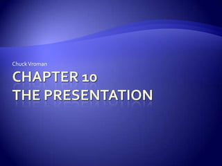 Chapter 10 The Presentation Chuck Vroman 