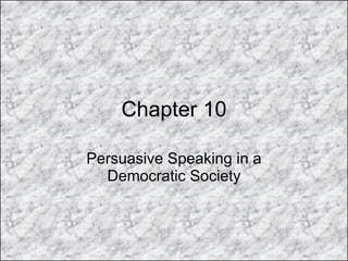 Chapter 10 Persuasive Speaking in a Democratic Society 