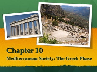 Chapter 10 Mediterranean Society: The Greek Phase 