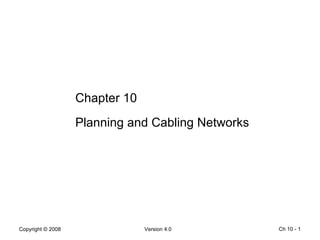 Ch 10 -  Chapter 10 Planning and Cabling Networks  