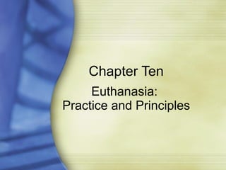 Chapter Ten Euthanasia:  Practice and Principles 
