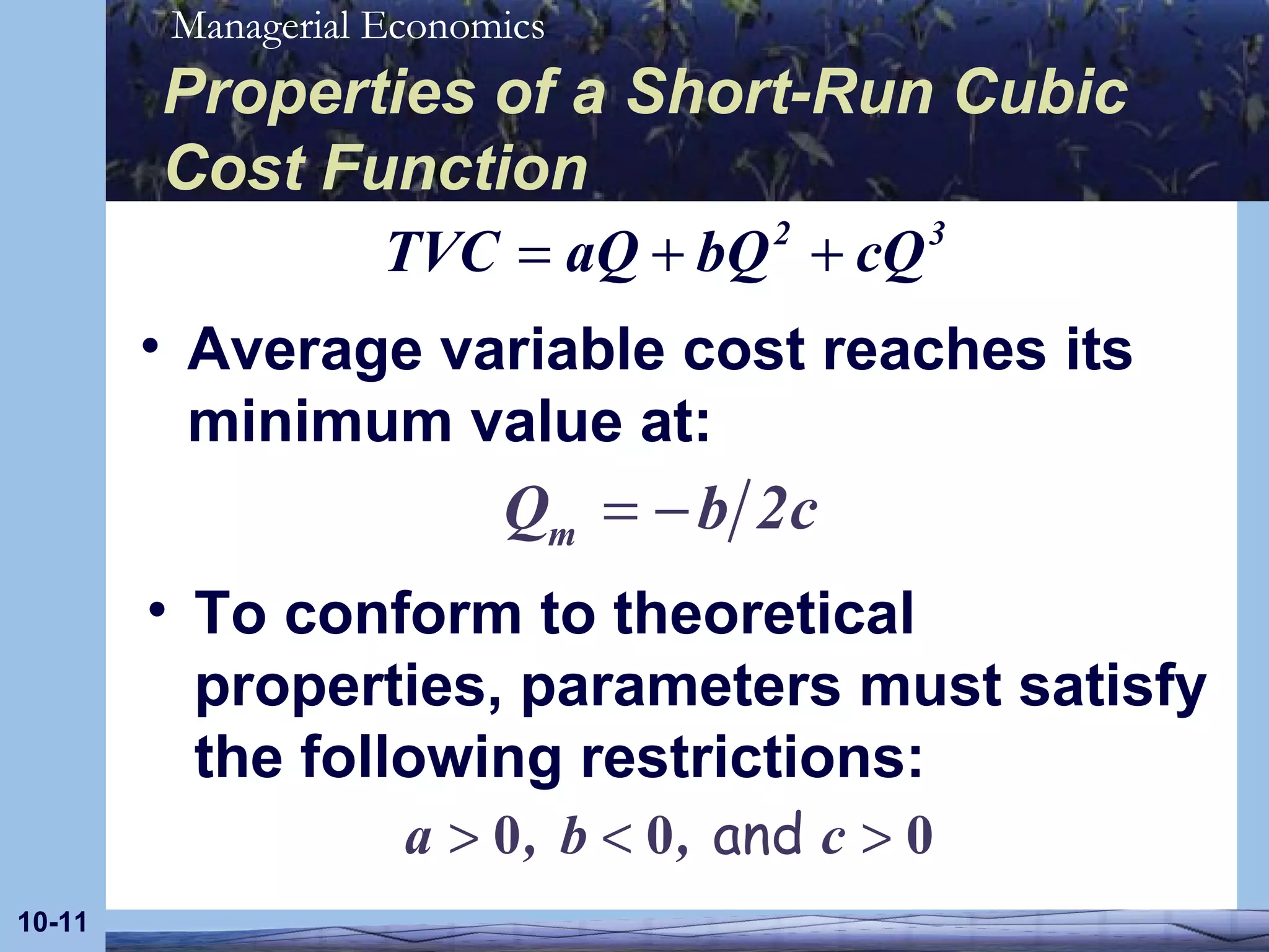 Properties of a Short-Run Cubic Cost Function Average variable cost reaches its minimum value at: 10- To conform to theoretical properties, parameters must satisfy the following restrictions: 