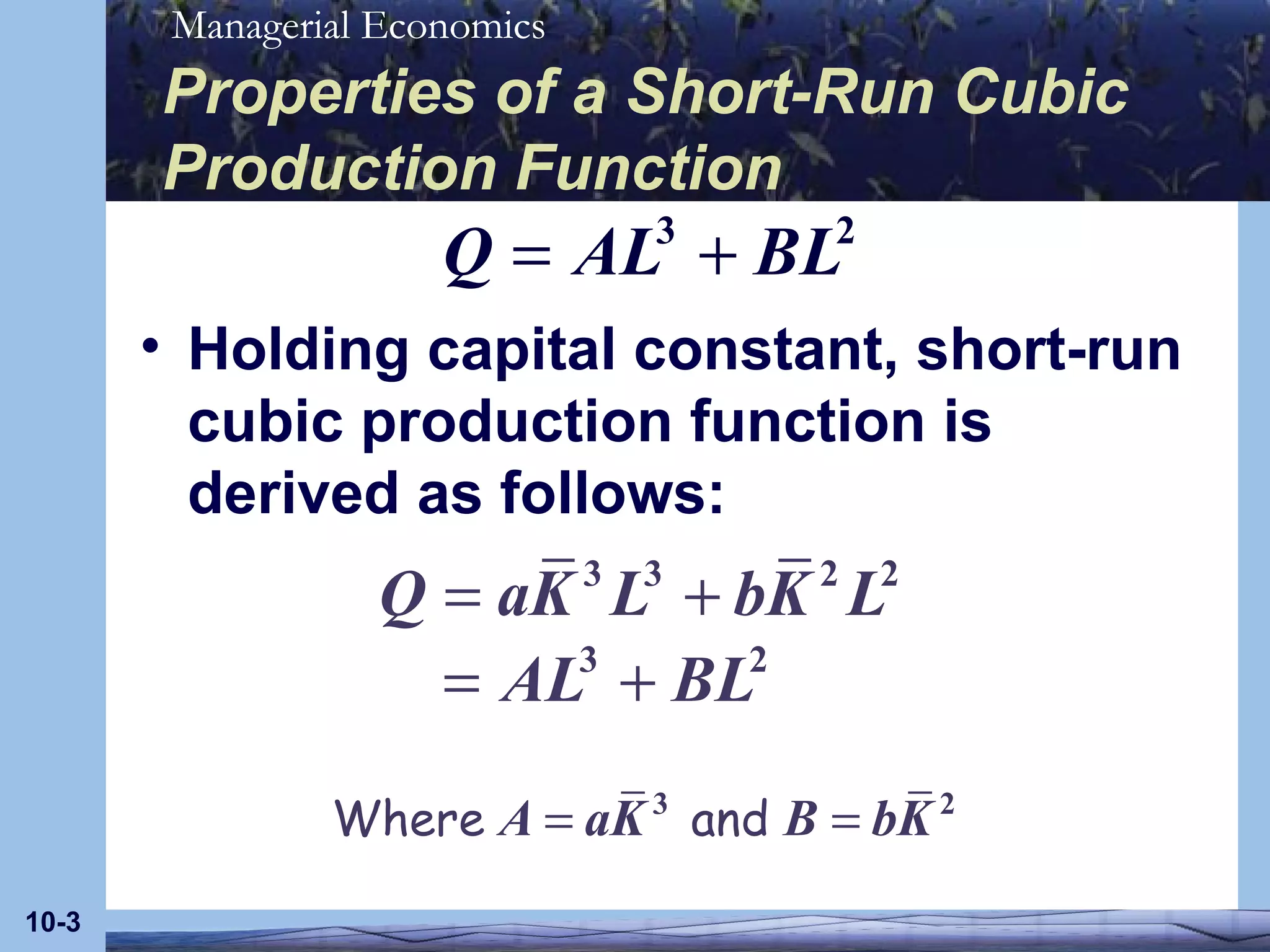 Properties of a Short-Run Cubic Production Function Holding capital constant, short-run cubic production function is derived as follows: 10- 