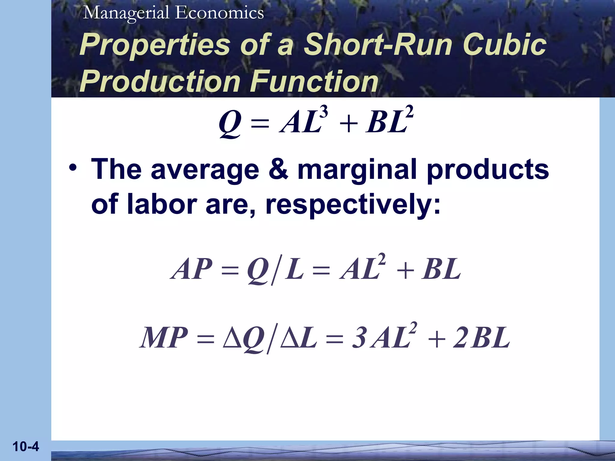 Properties of a Short-Run Cubic Production Function The average & marginal products of labor are, respectively: 10- 