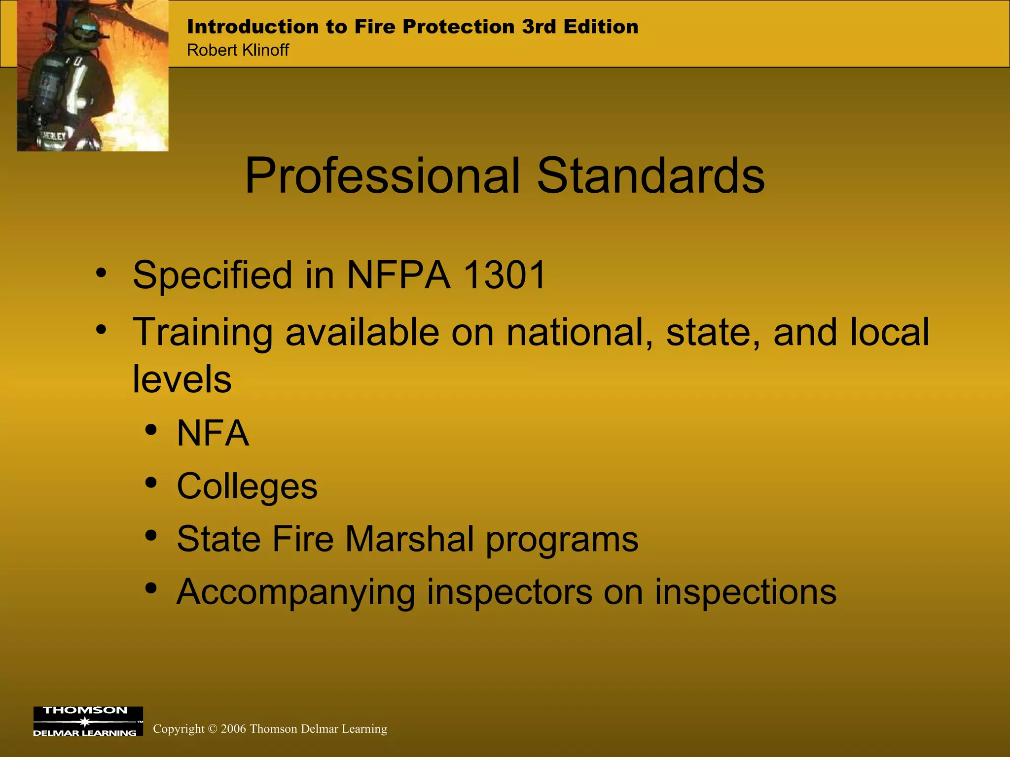 Professional Standards Specified in NFPA 1301 Training available on national, state, and local levels NFA Colleges State Fire Marshal programs Accompanying inspectors on inspections 