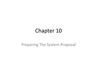 Chapter 10 Preparing The System Proposal 