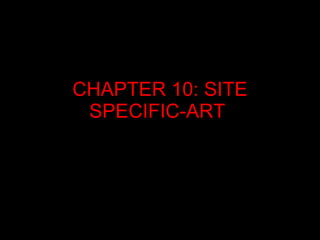 CHAPTER 10: SITE SPECIFIC-ART  