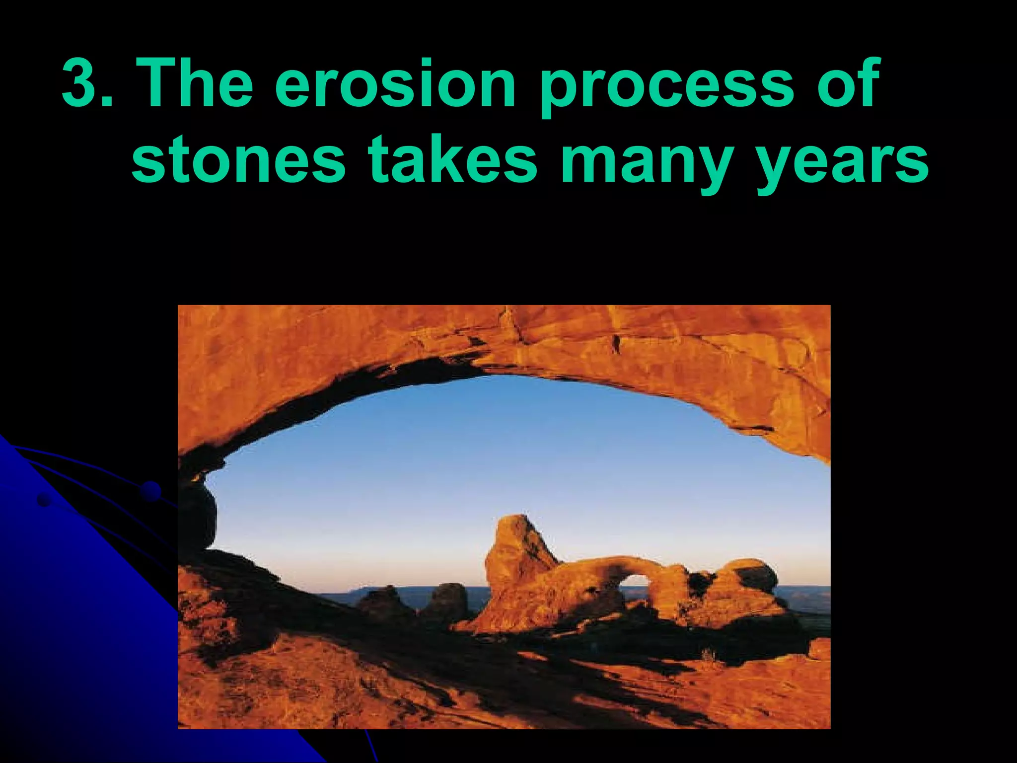 3. The erosion process of stones takes many years Rate of reaction  VERY LOW 