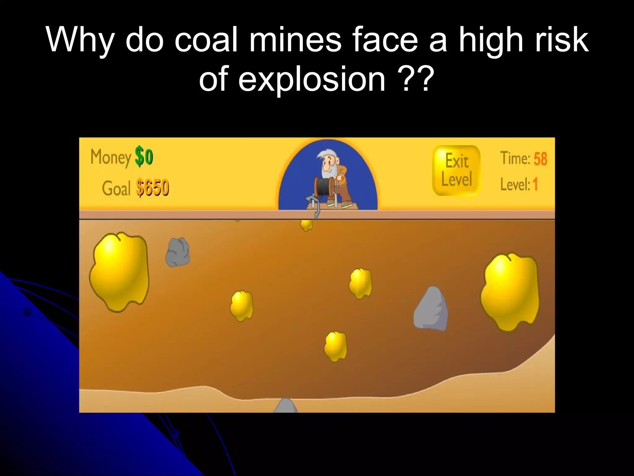 Why do coal mines face a high risk of explosion ?? 