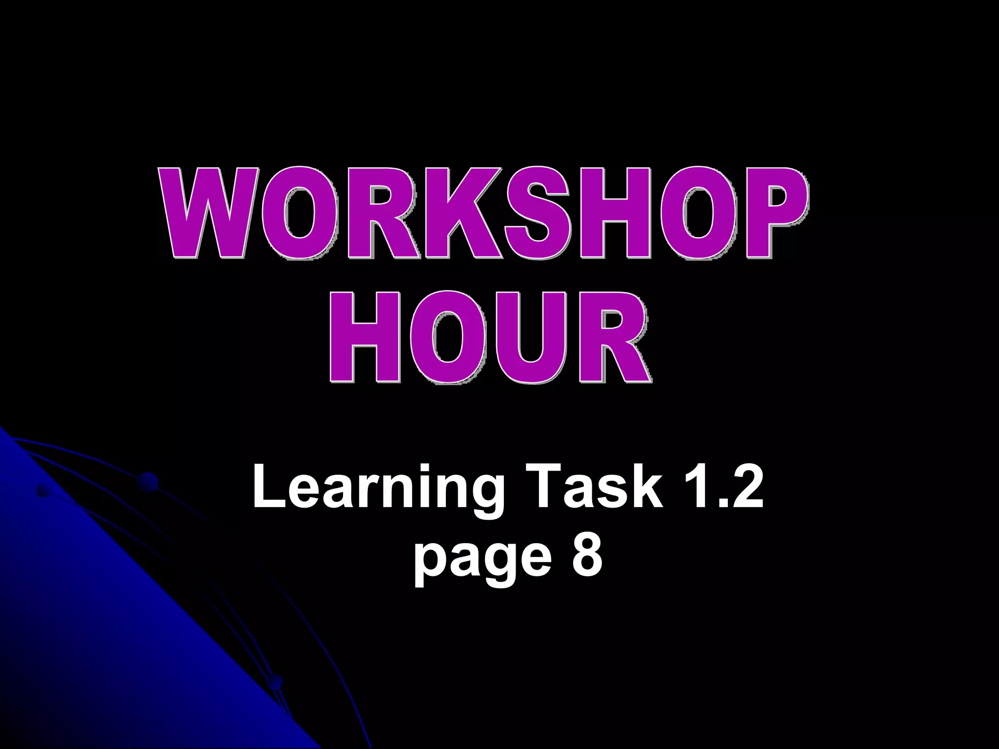 Learning Task 1.2 page 8 WORKSHOP HOUR 