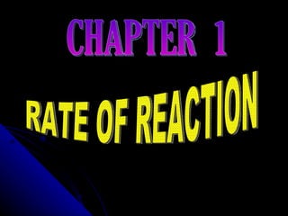 CHAPTER  1 RATE OF REACTION 