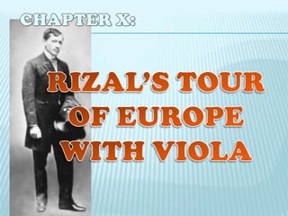 CHAPTER X:RIZAL’S TOUR OF EUROPE WITH VIOLA