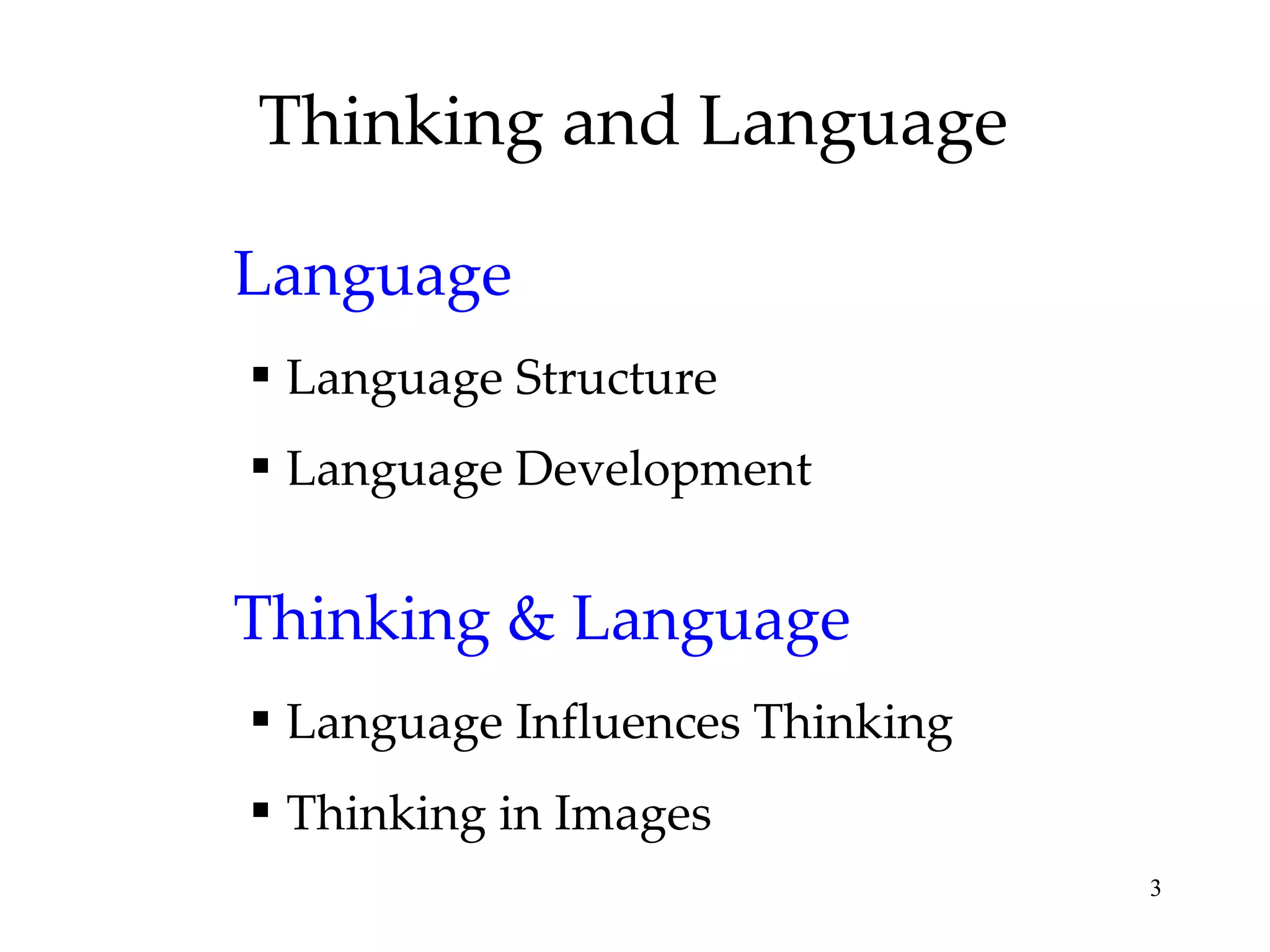 Thinking and Language Language Language Structure Language Development Thinking & Language Language Influences Thinking Thinking in Images 