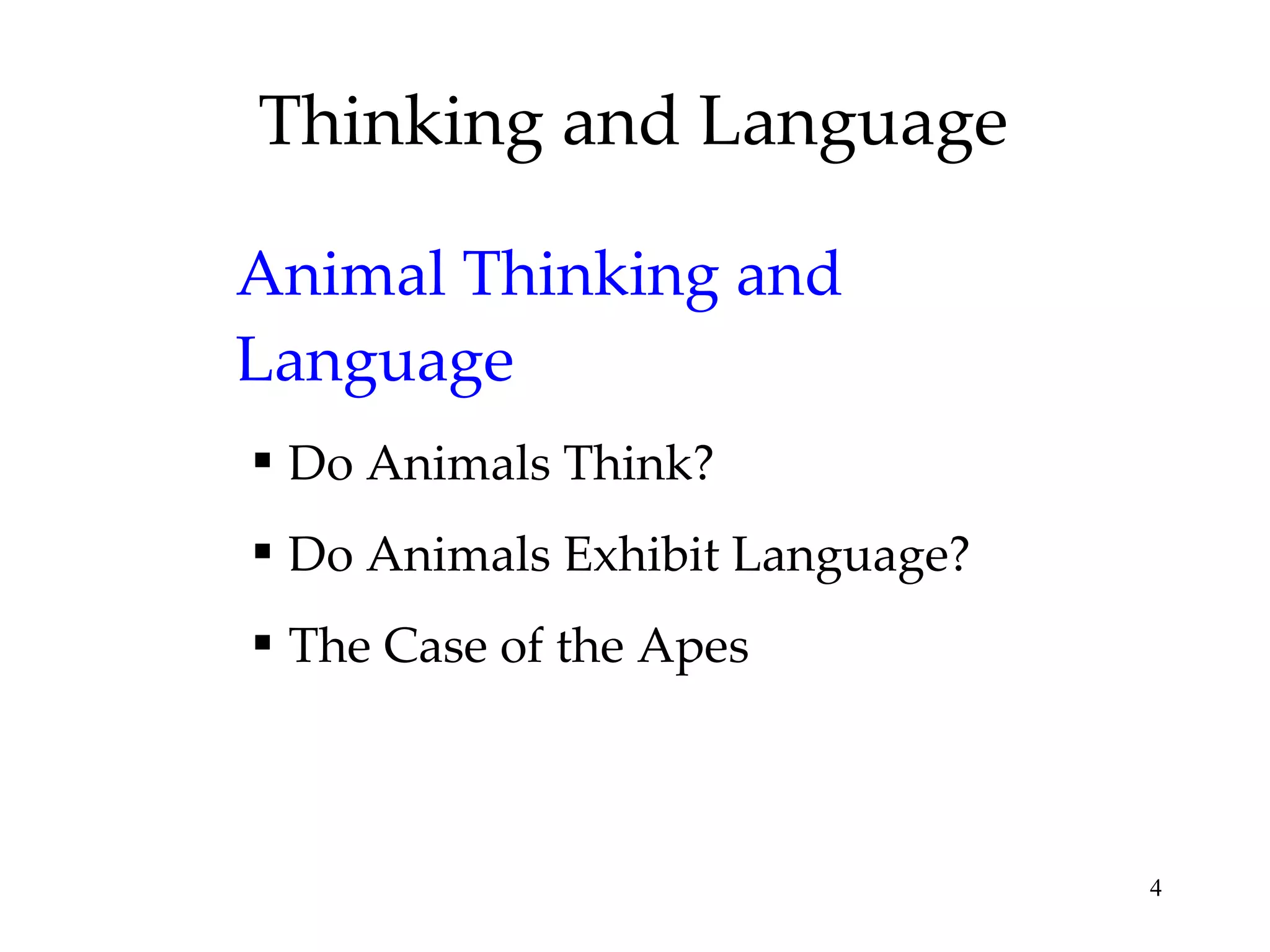 Thinking and Language Animal Thinking and Language Do Animals Think? Do Animals Exhibit Language? The Case of the Apes 