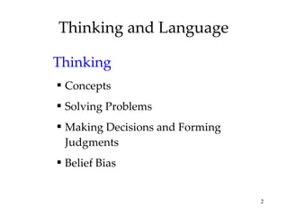Thinking and Language Thinking Concepts Solving Problems Making Decisions and Forming Judgments Belief Bias 