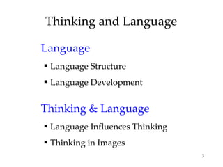 Thinking and Language Language Language Structure Language Development Thinking & Language Language Influences Thinking Thinking in Images 