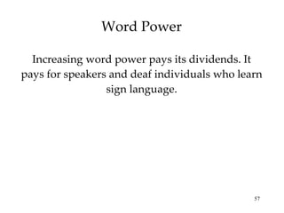 Word Power Increasing word power pays its dividends. It pays for speakers and deaf individuals who learn sign language. 
