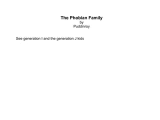 The Phobian Family by Puddinroy See generation I and the generation J kids 