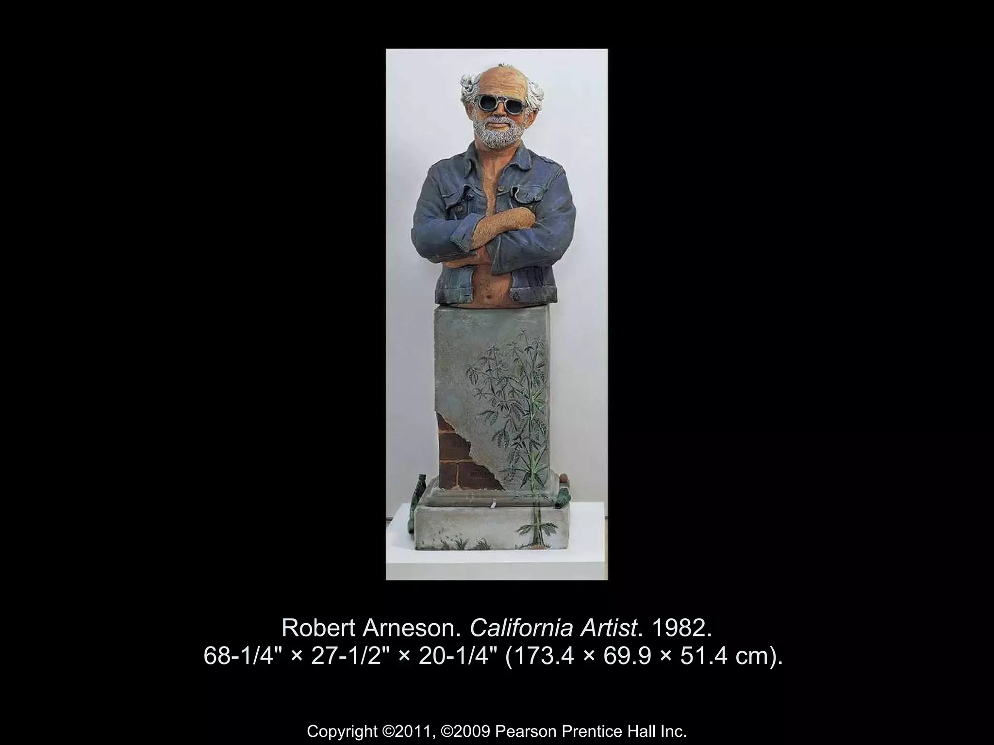 Robert Arneson.  California Artist . 1982. 68-1/4" × 27-1/2" × 20-1/4" (173.4 × 69.9 × 51.4 cm).  Copyright ©2011, ©2009 Pearson Prentice Hall Inc. 