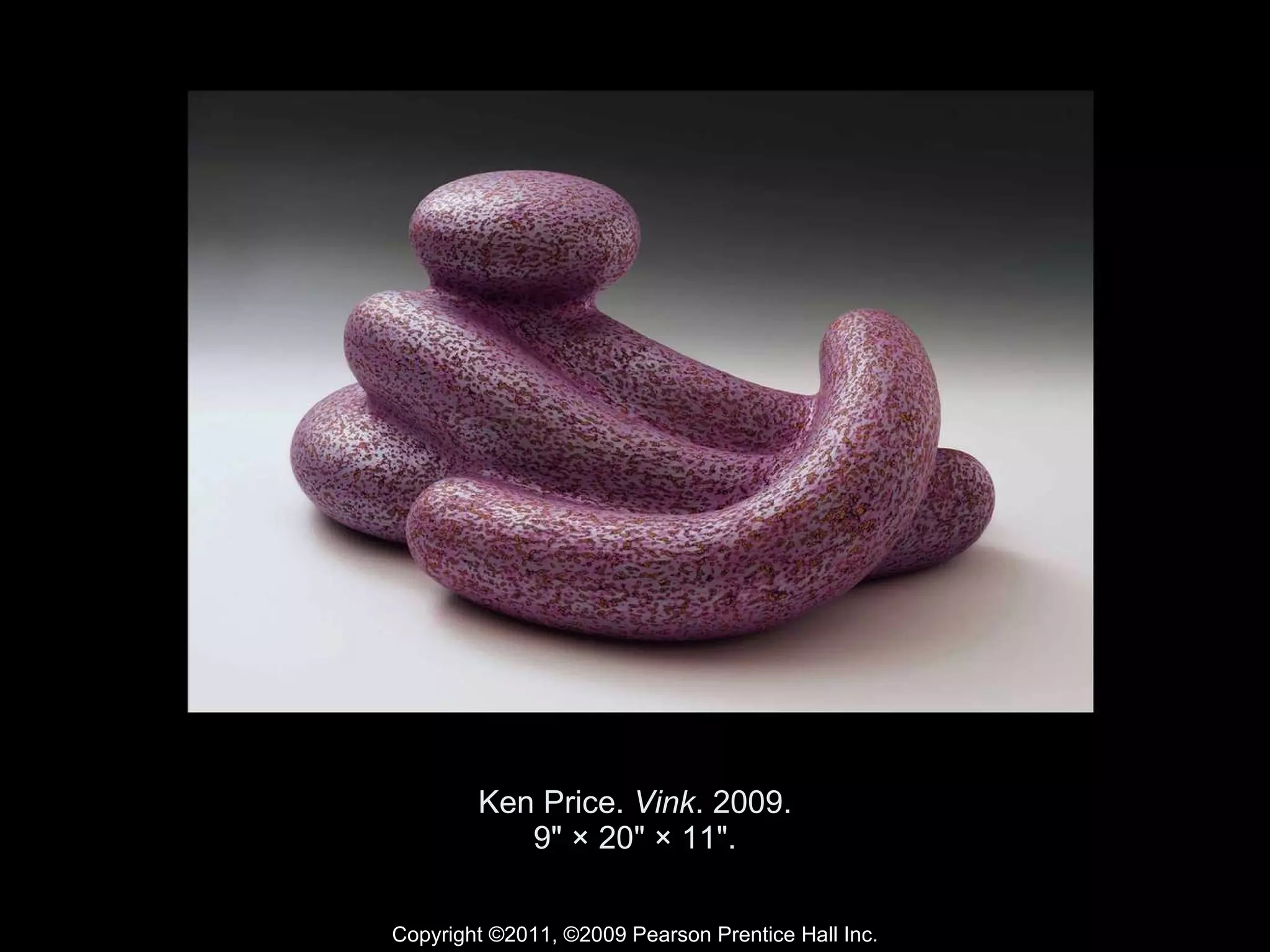 Ken Price.  Vink . 2009. 9" × 20" × 11". Copyright ©2011, ©2009 Pearson Prentice Hall Inc. 