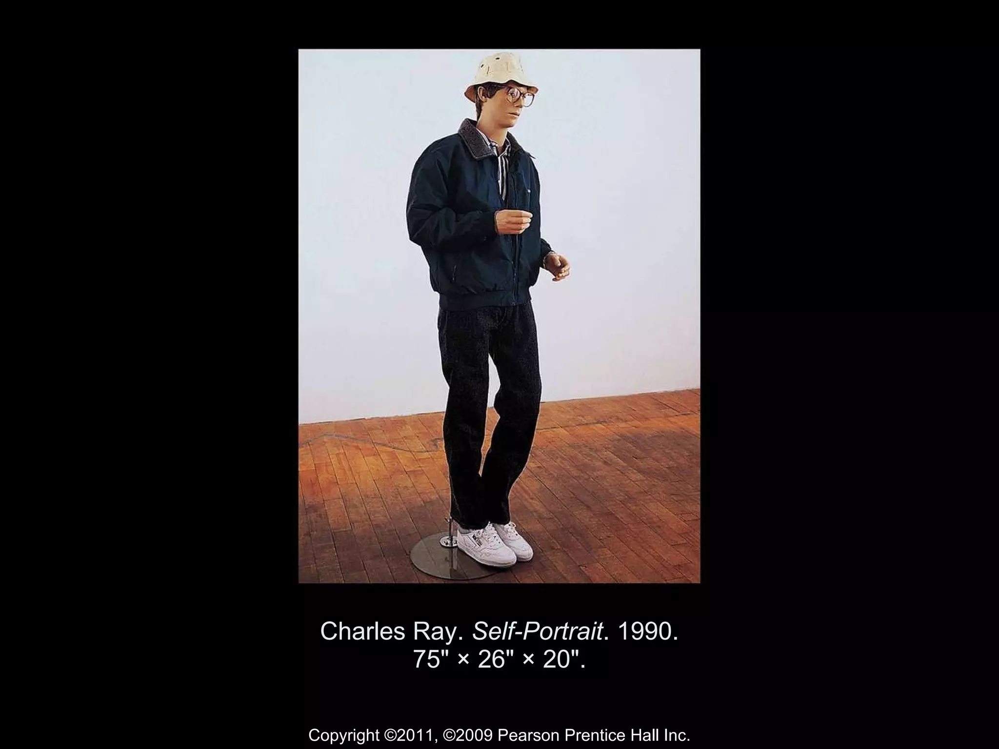 Charles Ray.  Self-Portrait . 1990. 75" × 26" × 20". Copyright ©2011, ©2009 Pearson Prentice Hall Inc. 