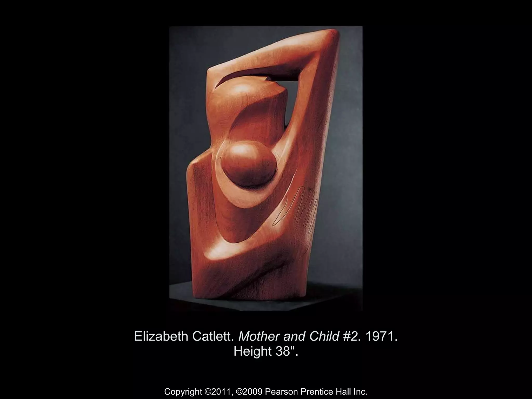 Elizabeth Catlett.  Mother and Child #2 . 1971. Height 38". Copyright ©2011, ©2009 Pearson Prentice Hall Inc. 