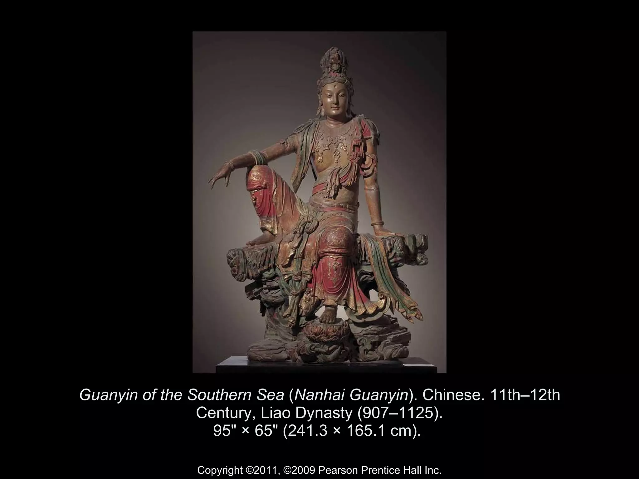 Guanyin of the Southern Sea  ( Nanhai Guanyin ). Chinese. 11th–12th Century, Liao Dynasty (907–1125). 95" × 65" (241.3 × 165.1 cm).  Copyright ©2011, ©2009 Pearson Prentice Hall Inc. 