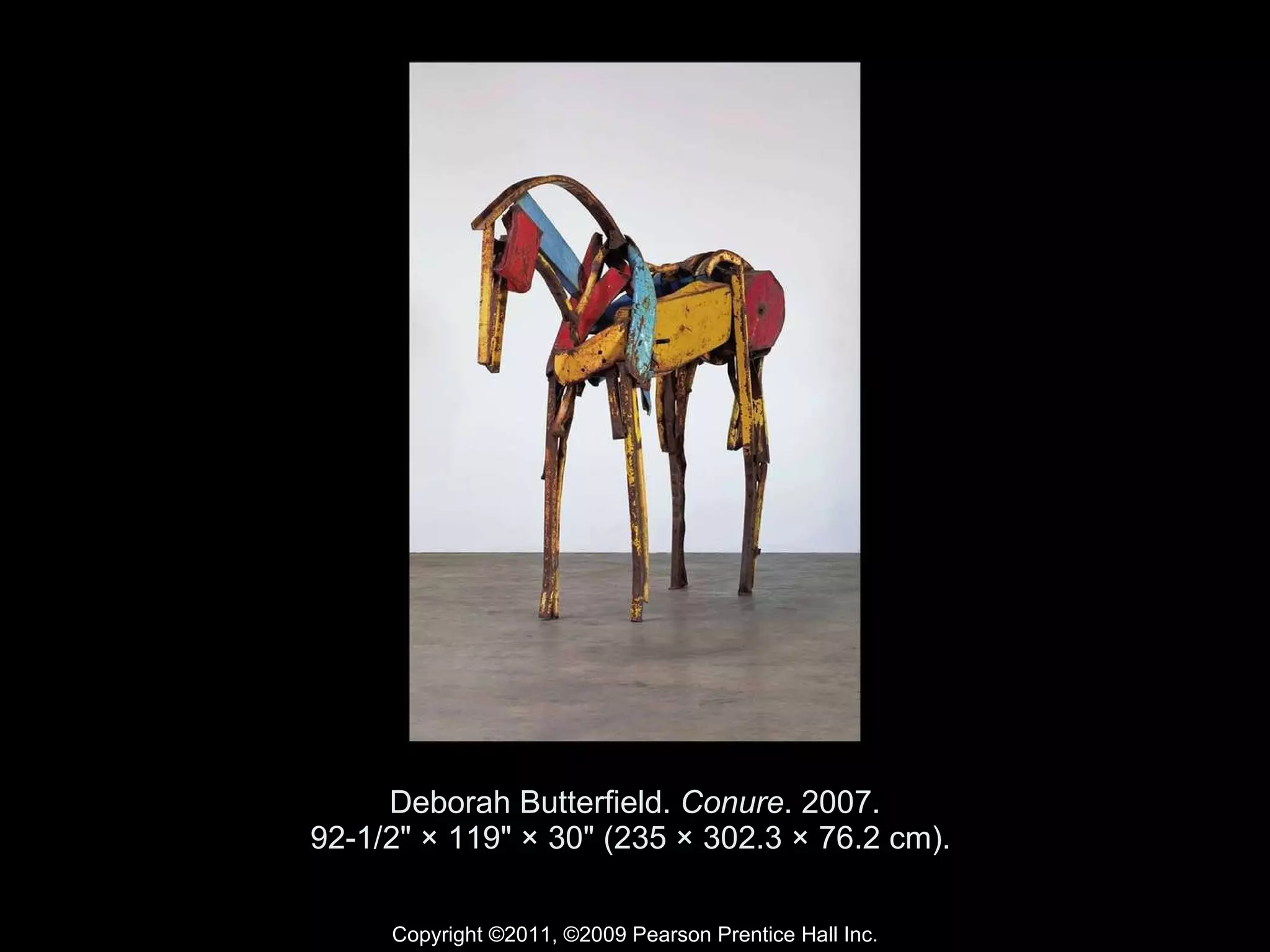 Deborah Butterfield.  Conure . 2007. 92-1/2" × 119" × 30" (235 × 302.3 × 76.2 cm).  Copyright ©2011, ©2009 Pearson Prentice Hall Inc. 