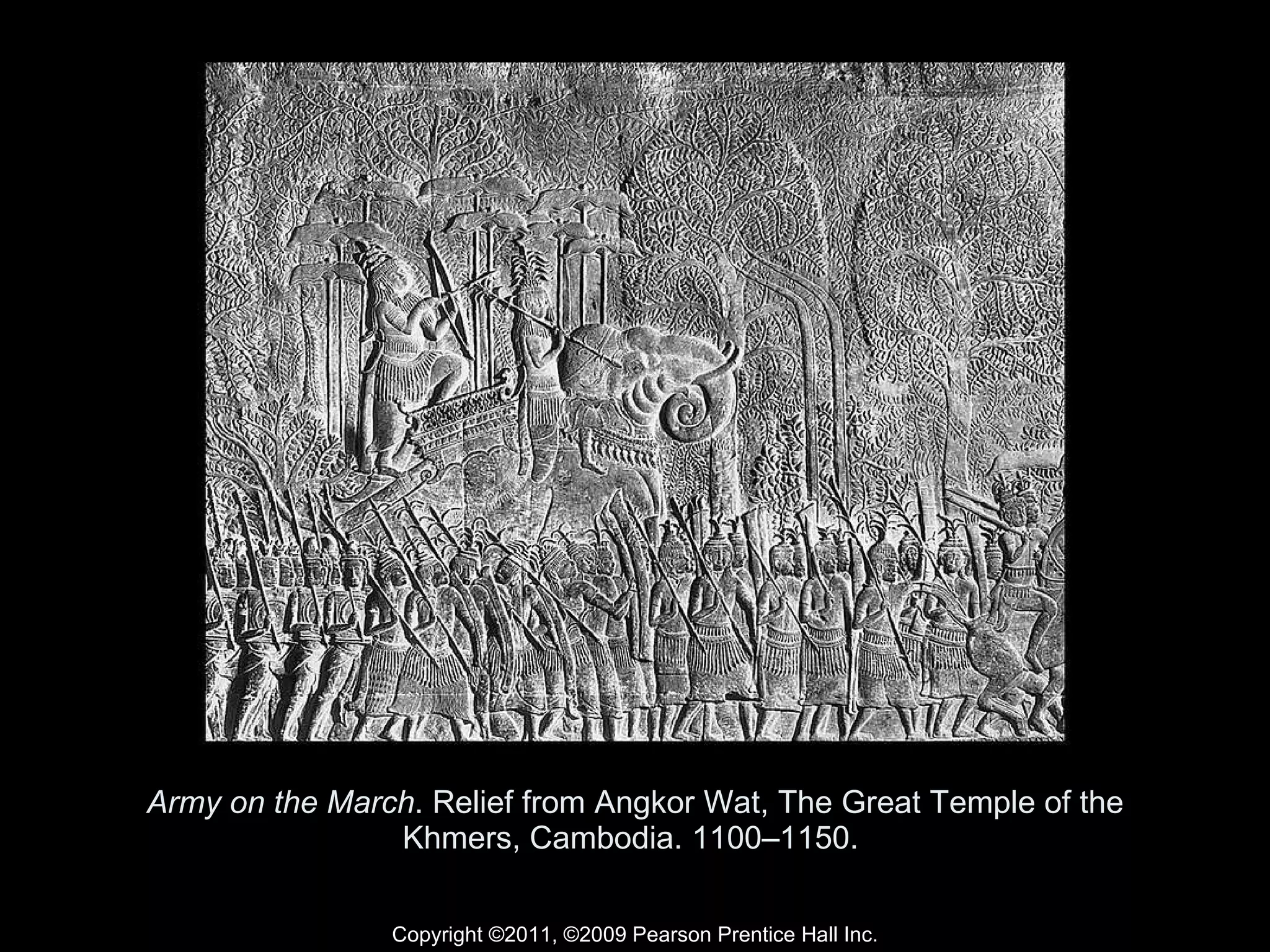 Army on the March . Relief from Angkor Wat, The Great Temple of the Khmers, Cambodia. 1100–1150.  Copyright ©2011, ©2009 Pearson Prentice Hall Inc. 
