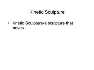 Kinetic Sculpture Kinetic Sculpture-a sculpture that moves 