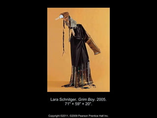 Lara Schnitger.  Grim Boy . 2005. 71" × 59" × 20". Copyright ©2011, ©2009 Pearson Prentice Hall Inc. 