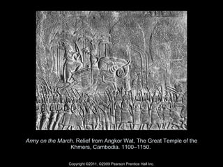 Army on the March . Relief from Angkor Wat, The Great Temple of the Khmers, Cambodia. 1100–1150.  Copyright ©2011, ©2009 Pearson Prentice Hall Inc. 
