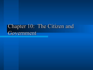 Chapter 10:  The Citizen and Government 