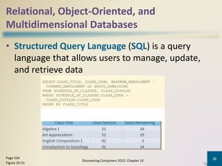 Relational, Object-Oriented, and
Multidimensional Databases
• Structured Query Language (SQL) is a query
language that allows users to manage, update,
and retrieve data
Discovering Computers 2012: Chapter 10
32Page 534
Figure 10-21
 