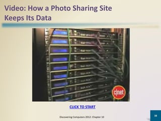 Video: How a Photo Sharing Site
Keeps Its Data
Discovering Computers 2012: Chapter 10
38
CLICK TO START
 