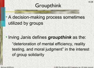 Groupthink A decision-making process sometimes utilized by groups Irving Janis defines  groupthink  as the: “ deterioration of mental efficiency, reality testing, and moral judgment” in the interest of group solidarity 