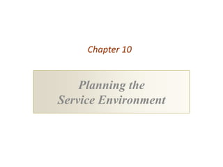 Chapter 10


    Planning the
Service Environment
 