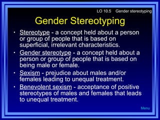 Gender Stereotyping ,[object Object],[object Object],[object Object],[object Object],LO 10.5  Gender stereotyping Menu 