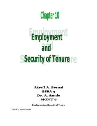 Aizell A. Bernal
                               BSBA 3
                            Dr. A. Sande
                              MGNT 6
                          Employment and Security of Tenure

Topics to be discussed:
 