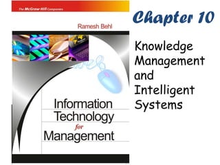 Chapter 10
Knowledge
Management
and
Intelligent
Systems
 