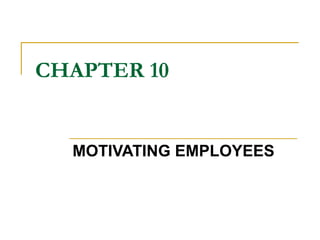 CHAPTER 10 MOTIVATING EMPLOYEES 
