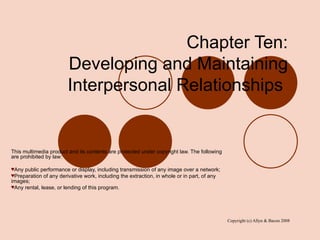 Chapter Ten:  Developing and Maintaining  Interpersonal Relationships  ,[object Object],[object Object],[object Object],[object Object]