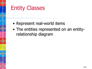 Entity Classes

• Represent real-world items
• The entities represented on an entity-
  relationship diagram




                                       10-63
 