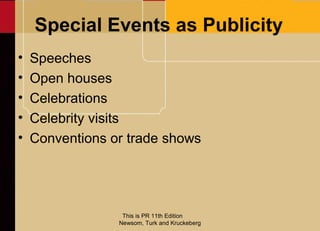 Special Events as Publicity
•   Speeches
•   Open houses
•   Celebrations
•   Celebrity visits
•   Conventions or trade sh...