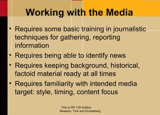 Working with the Media
• Requires some basic training in journalistic
  techniques for gathering, reporting
  information
...
