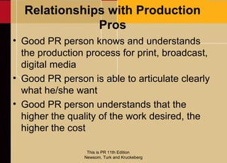 Relationships with Production
              Pros
• Good PR person knows and understands
  the production process for print...